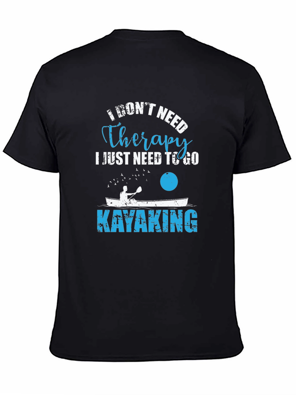 Kayaking Therapy T-Shirt - I Dont Need Therapy