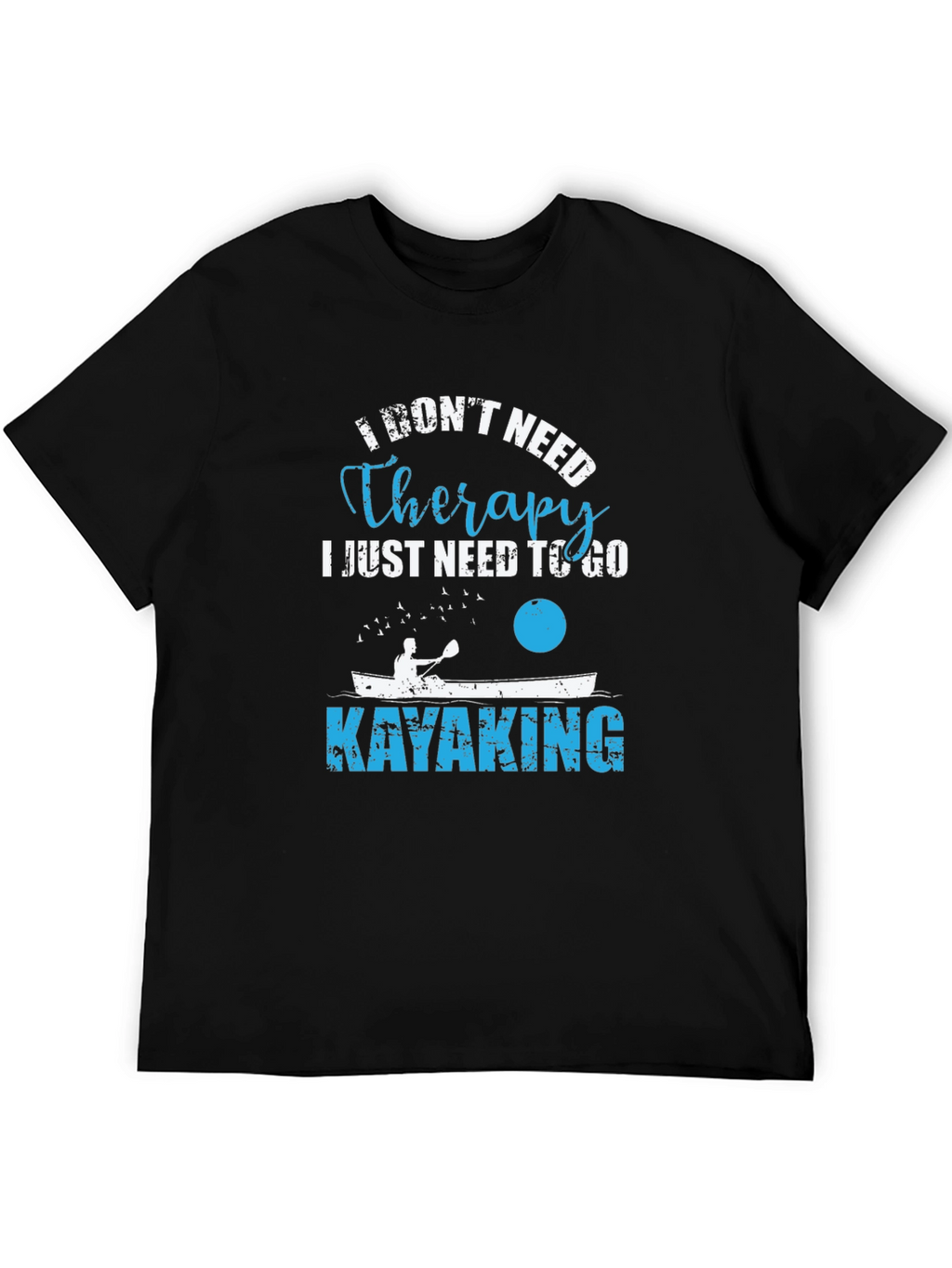 Kayaking Therapy T-Shirt - I Dont Need Therapy