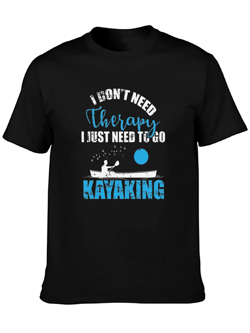 Kayaking Therapy T-Shirt - I Dont Need Therapy