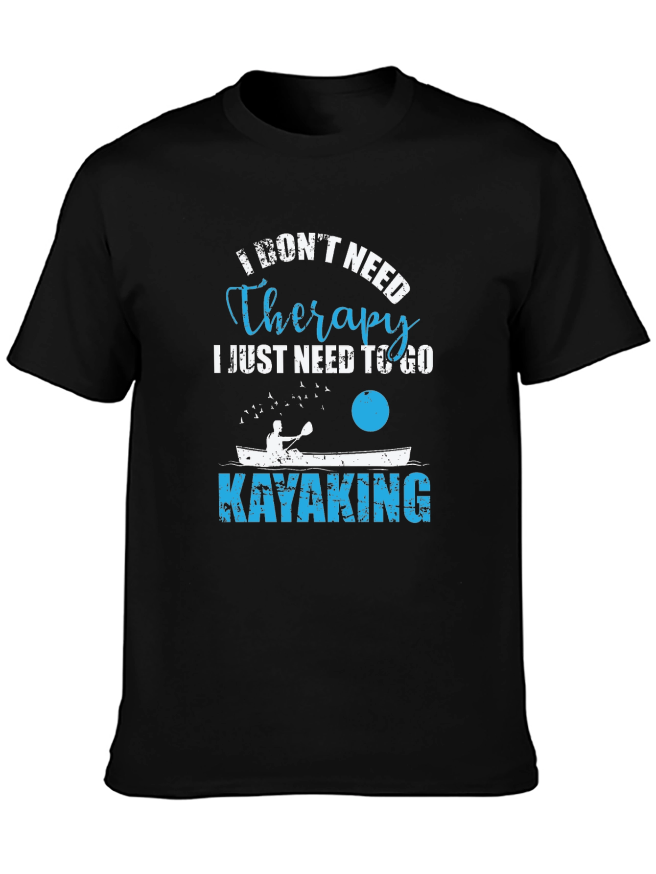 Kayaking Therapy T-Shirt - I Dont Need Therapy