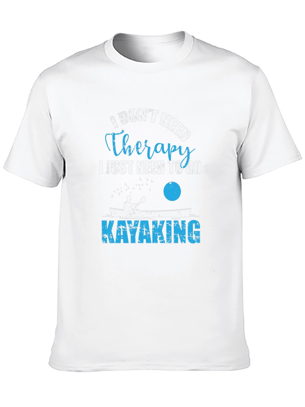 Kayaking Therapy T-Shirt - I Dont Need Therapy