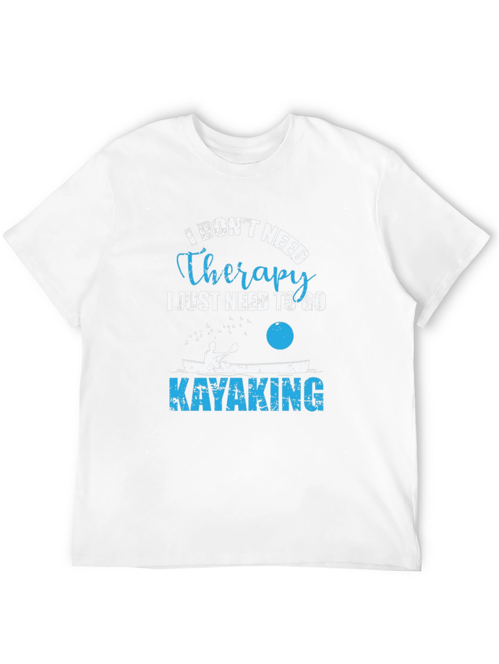 Kayaking Therapy T-Shirt - I Dont Need Therapy