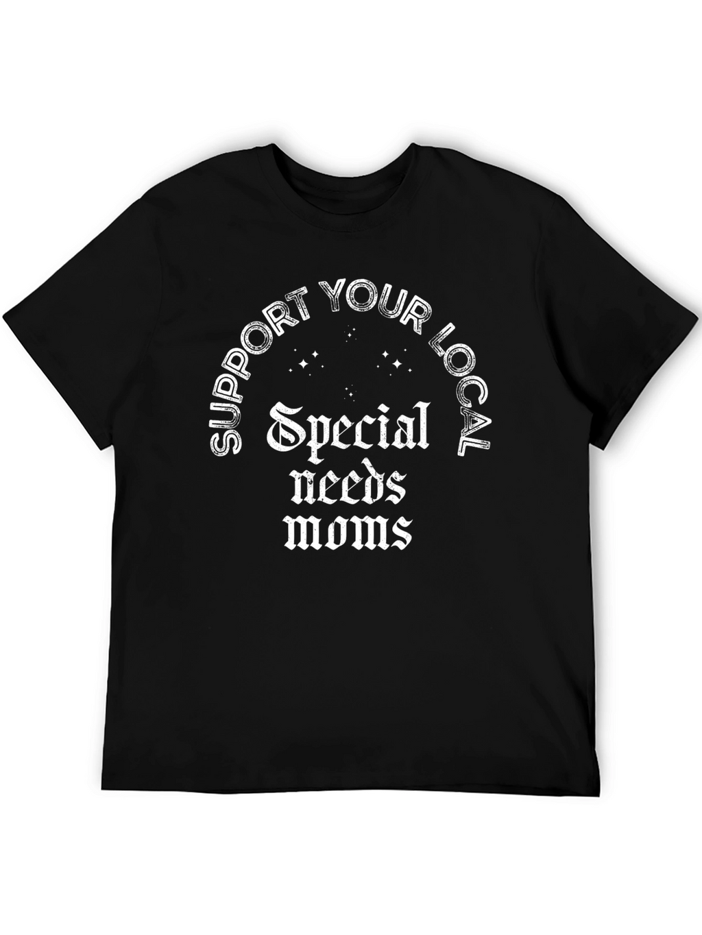 Support Local Special Needs Moms T-Shirt