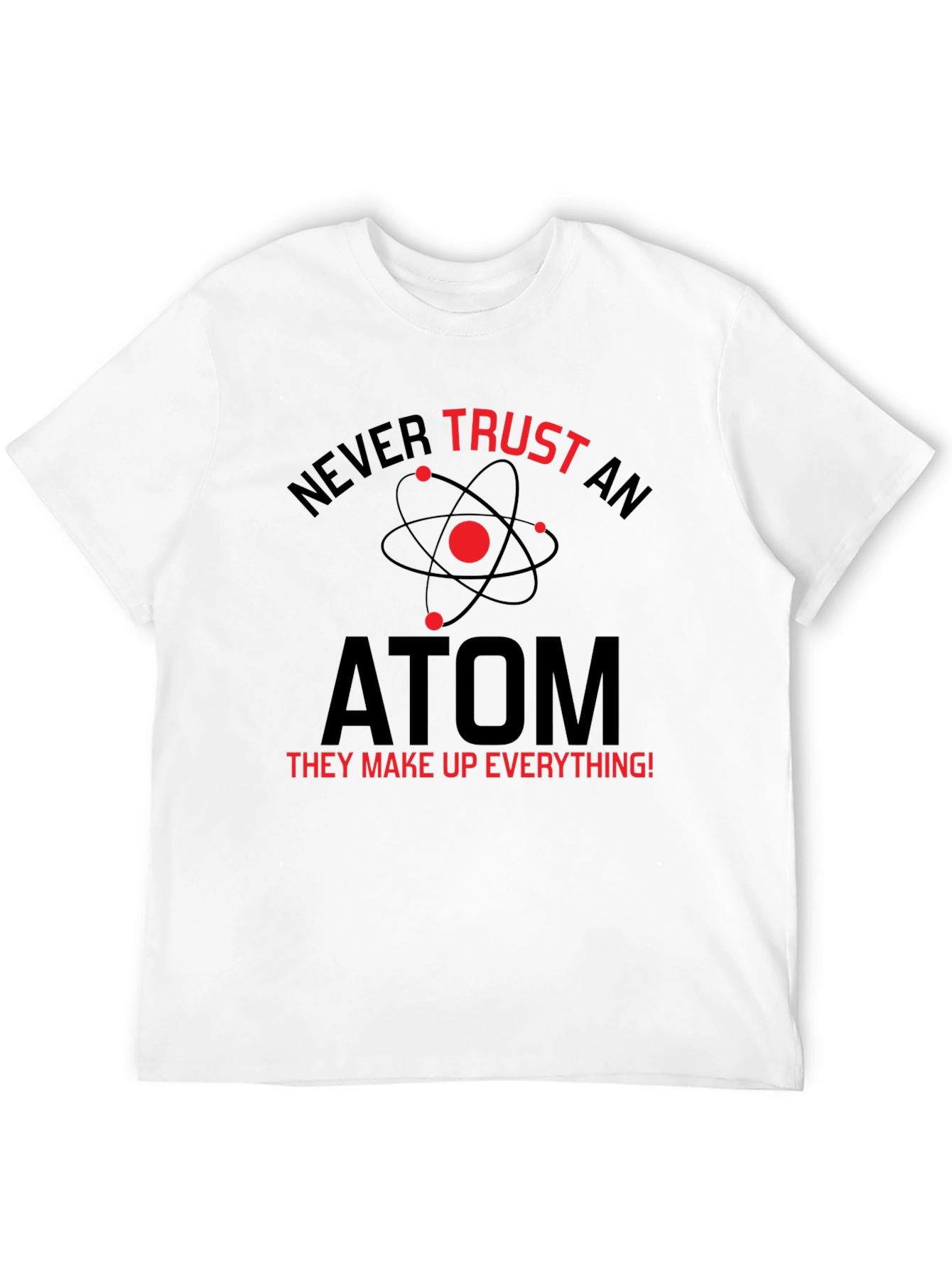 Never Trust An Atom T-Shirt