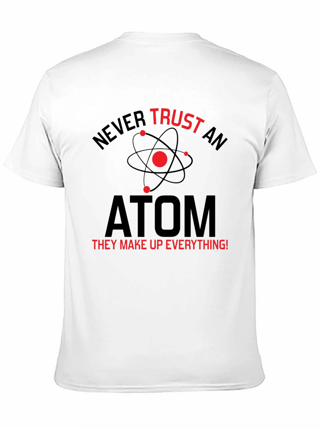 Never Trust An Atom T-Shirt