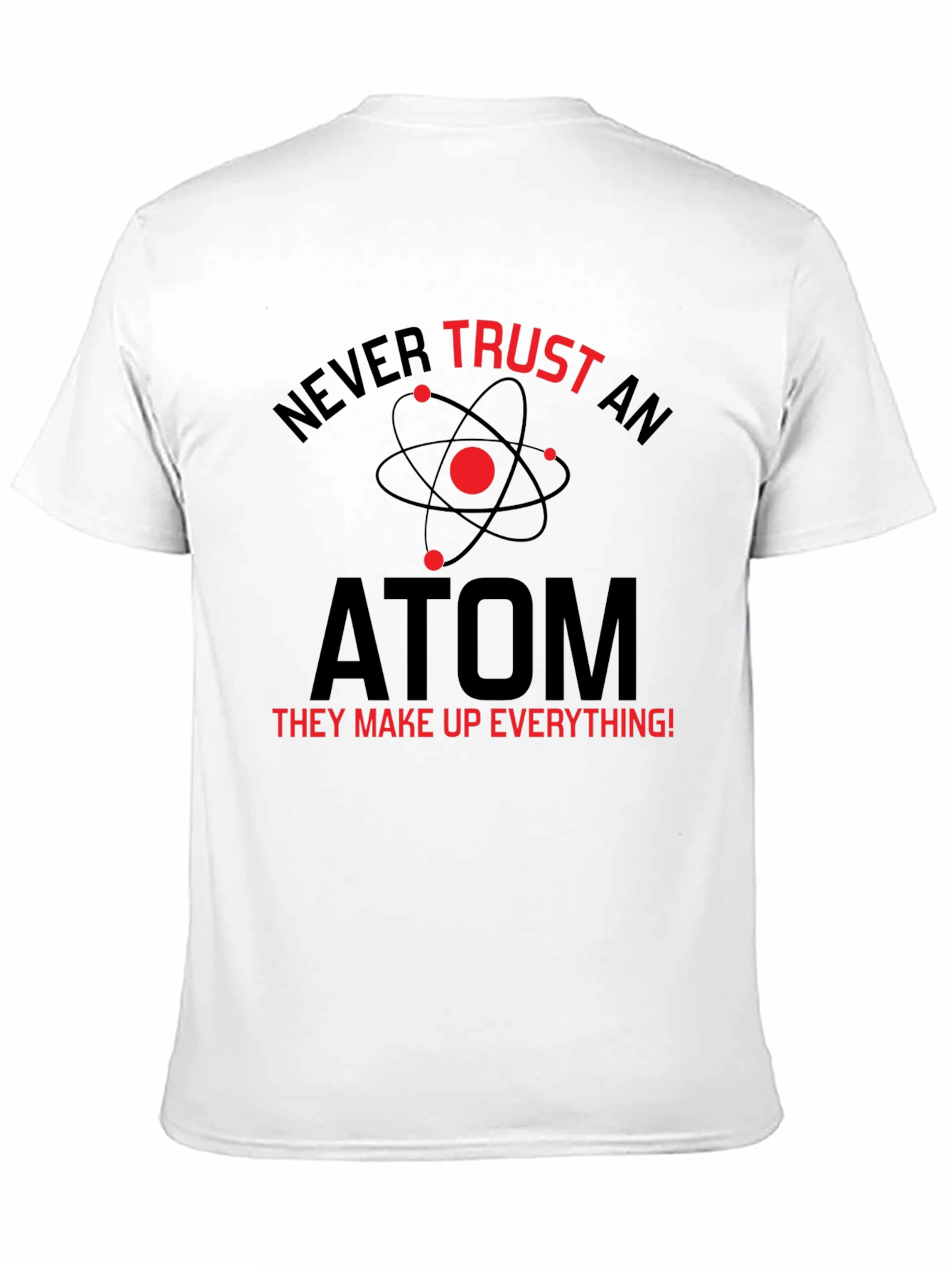 Never Trust An Atom T-Shirt