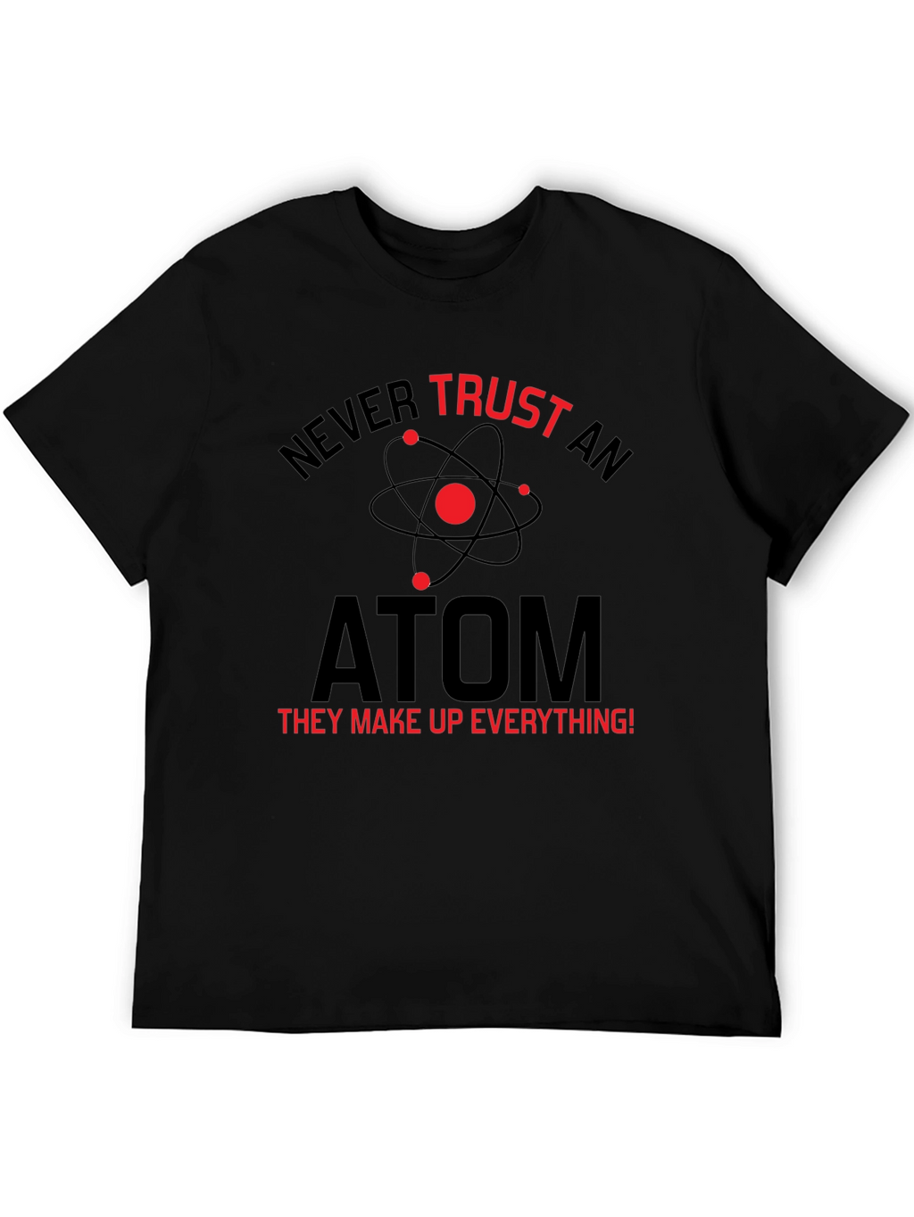 Never Trust An Atom T-Shirt