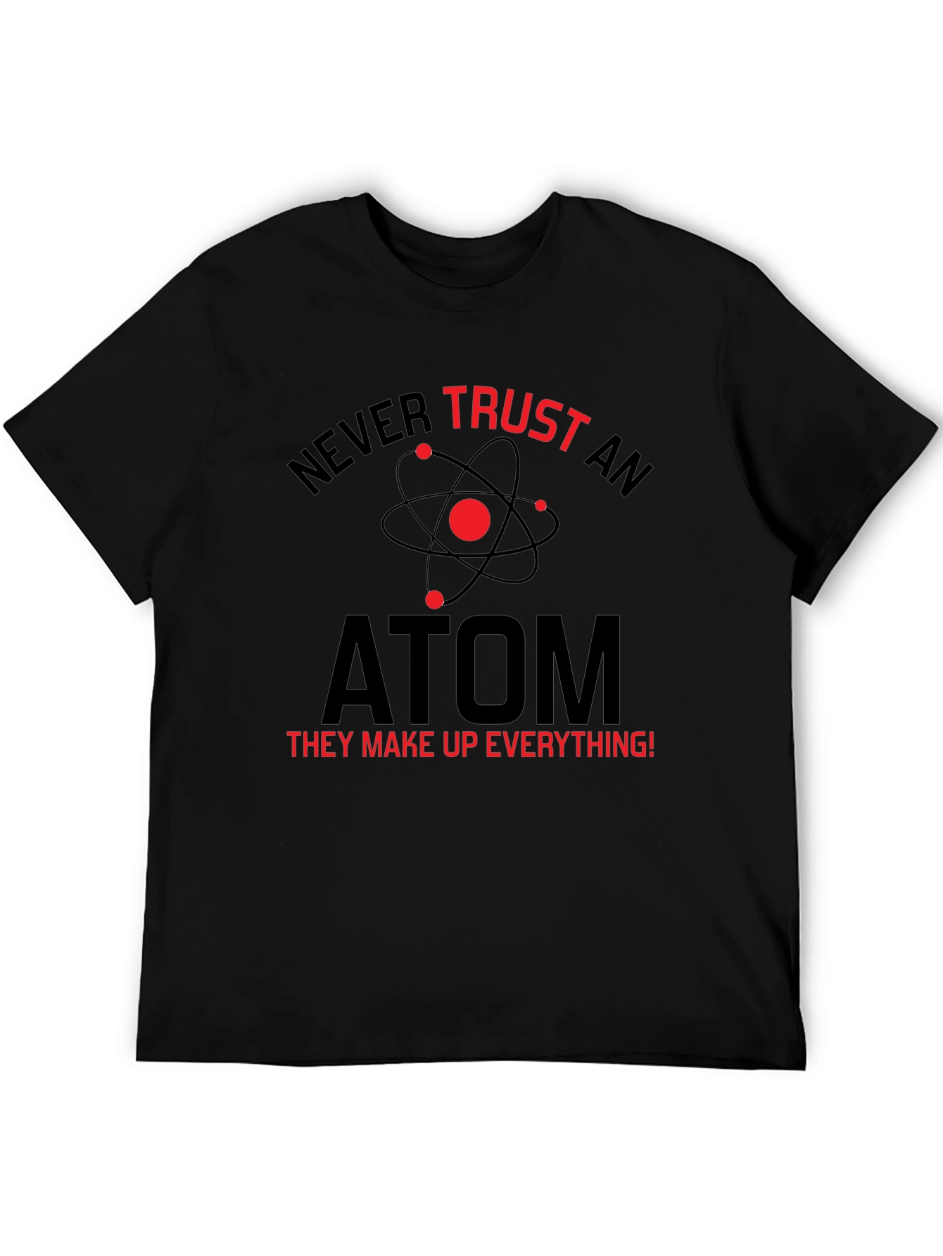 Never Trust An Atom T-Shirt