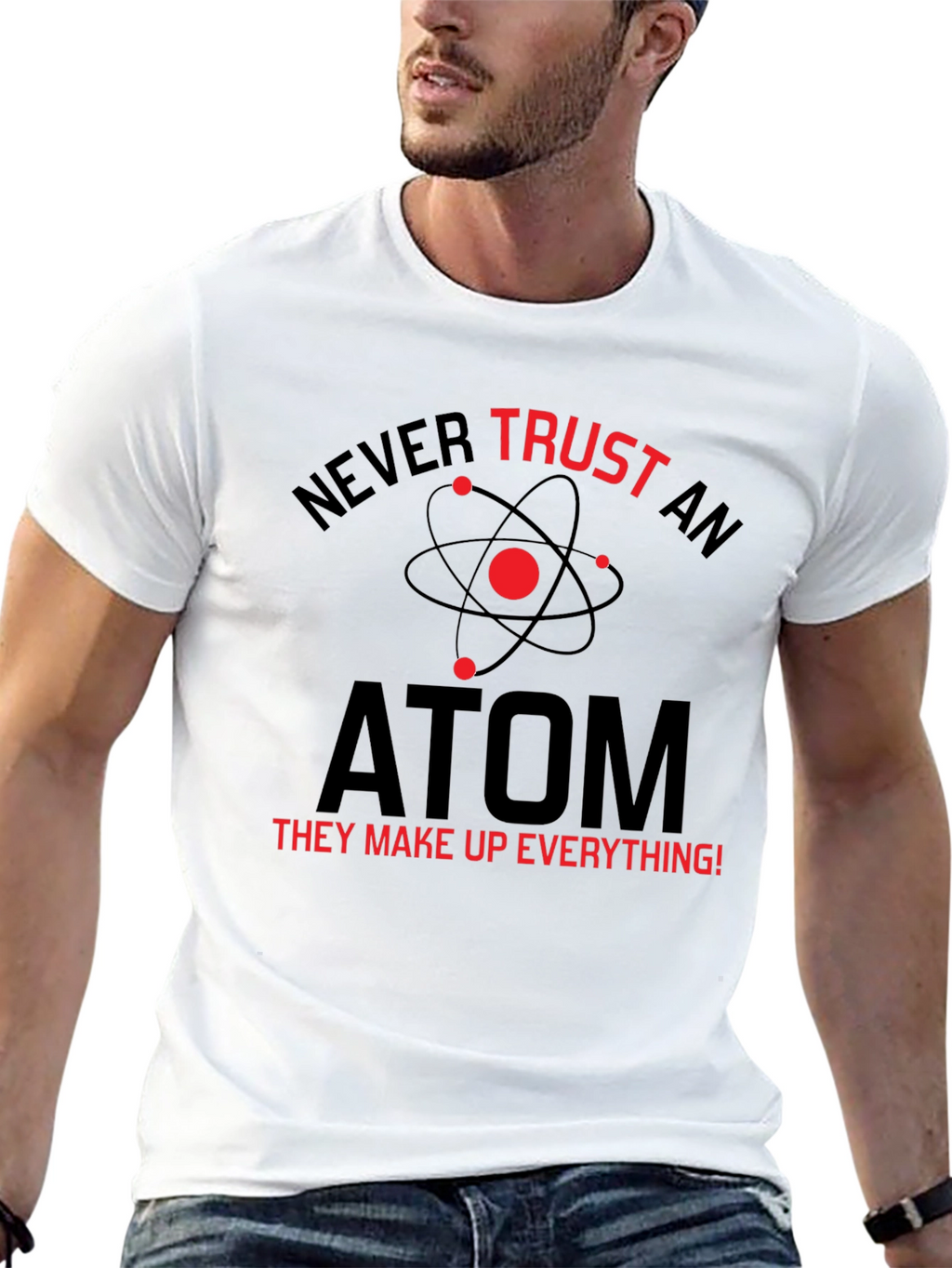 Never Trust An Atom T-Shirt