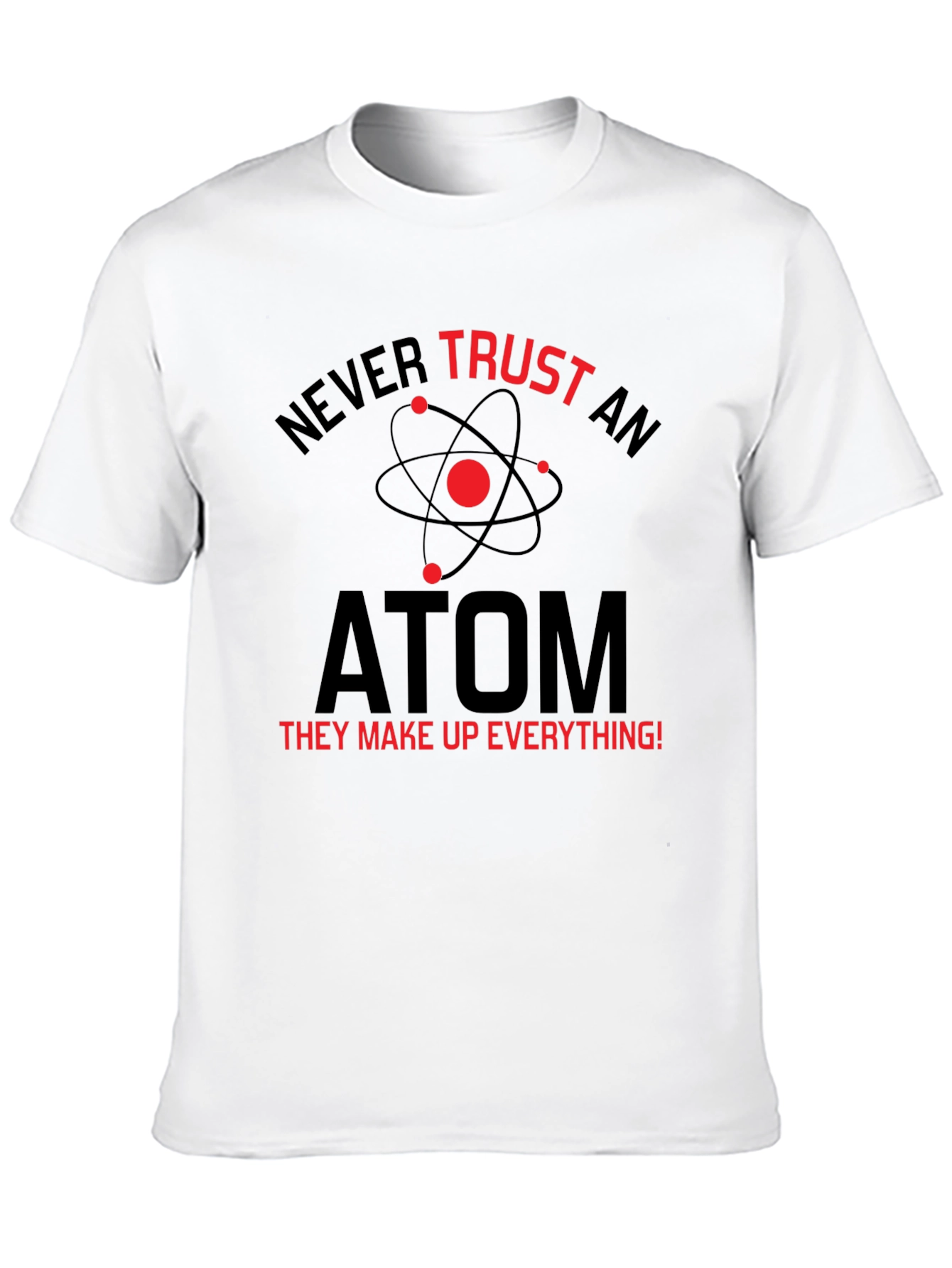 Never Trust An Atom T-Shirt