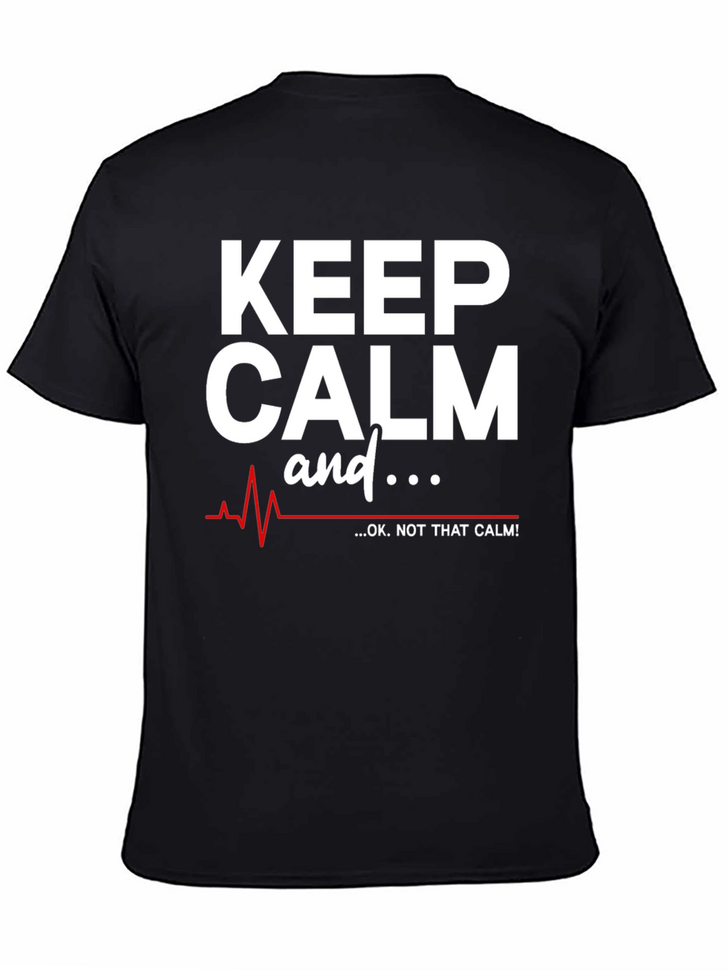 Keep Calm - OK Not That Calm! T-Shirt