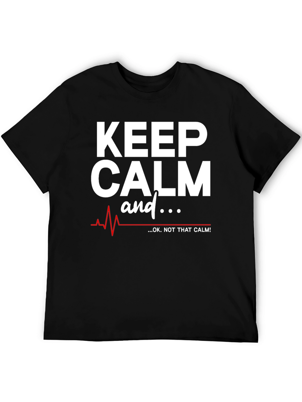 Keep Calm - OK Not That Calm! T-Shirt