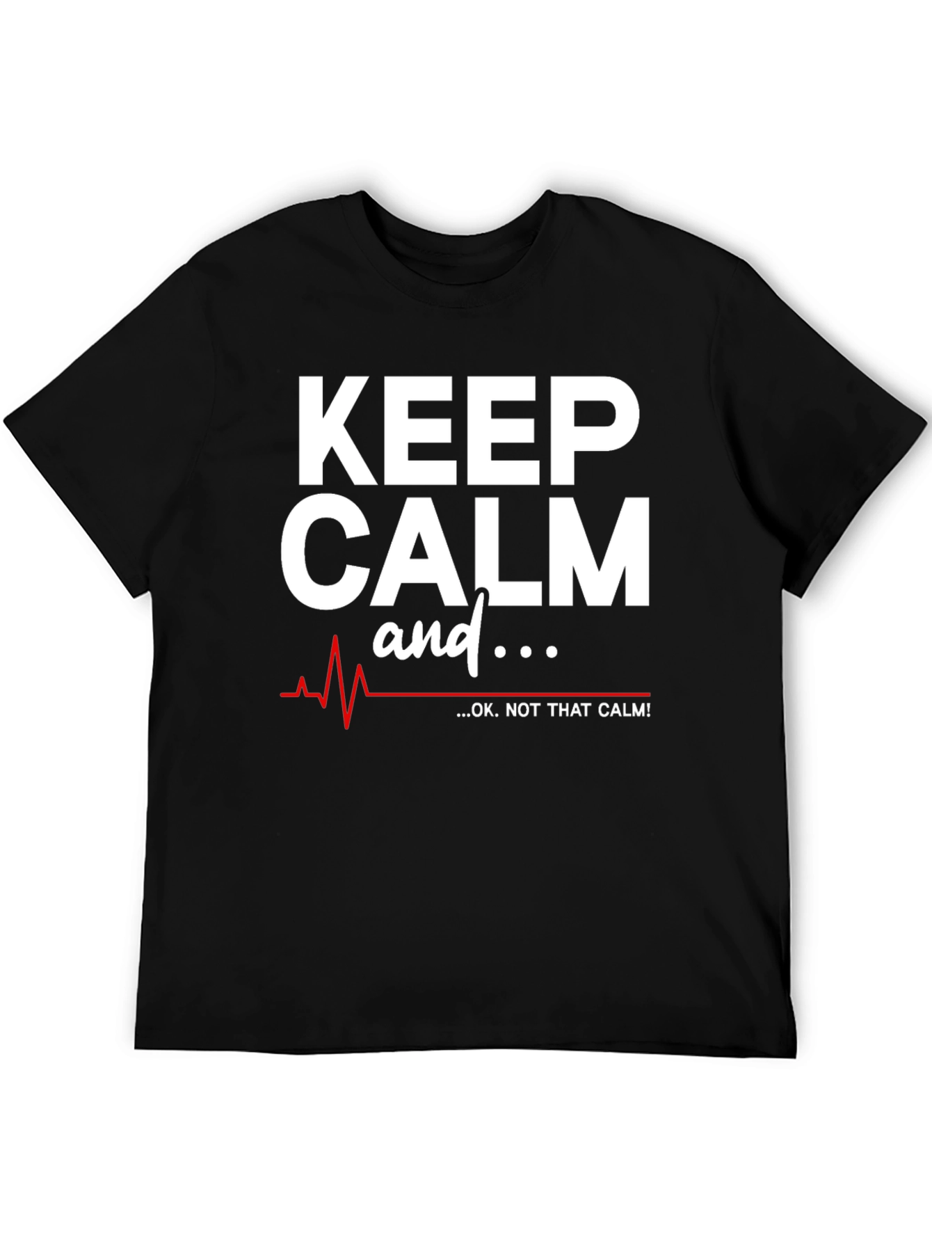 Keep Calm - OK Not That Calm! T-Shirt