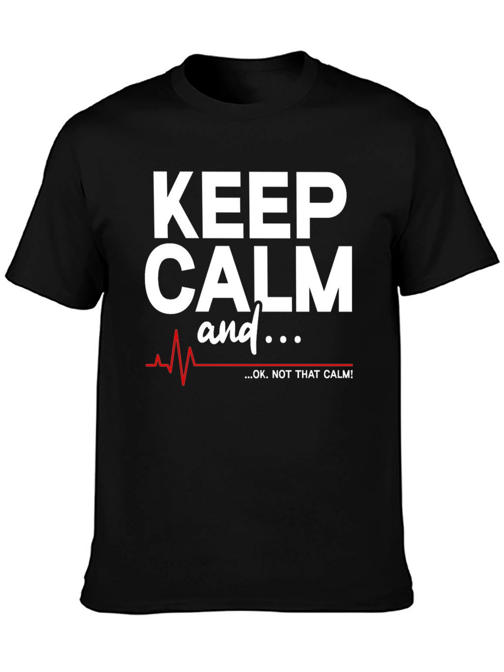 Keep Calm - OK Not That Calm! T-Shirt