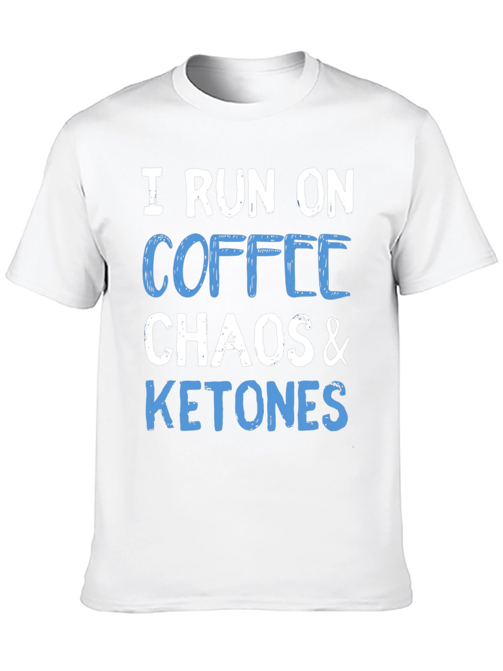 I Run On Coffee Chaos & Ketones T-Shirt