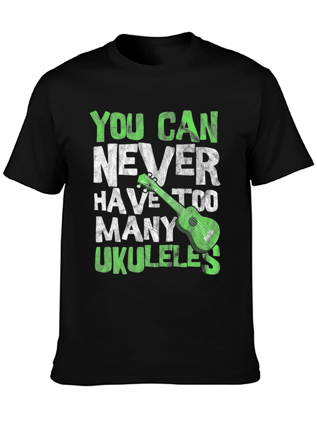 You Can Never Have Too Many Ukuleles T-Shirt