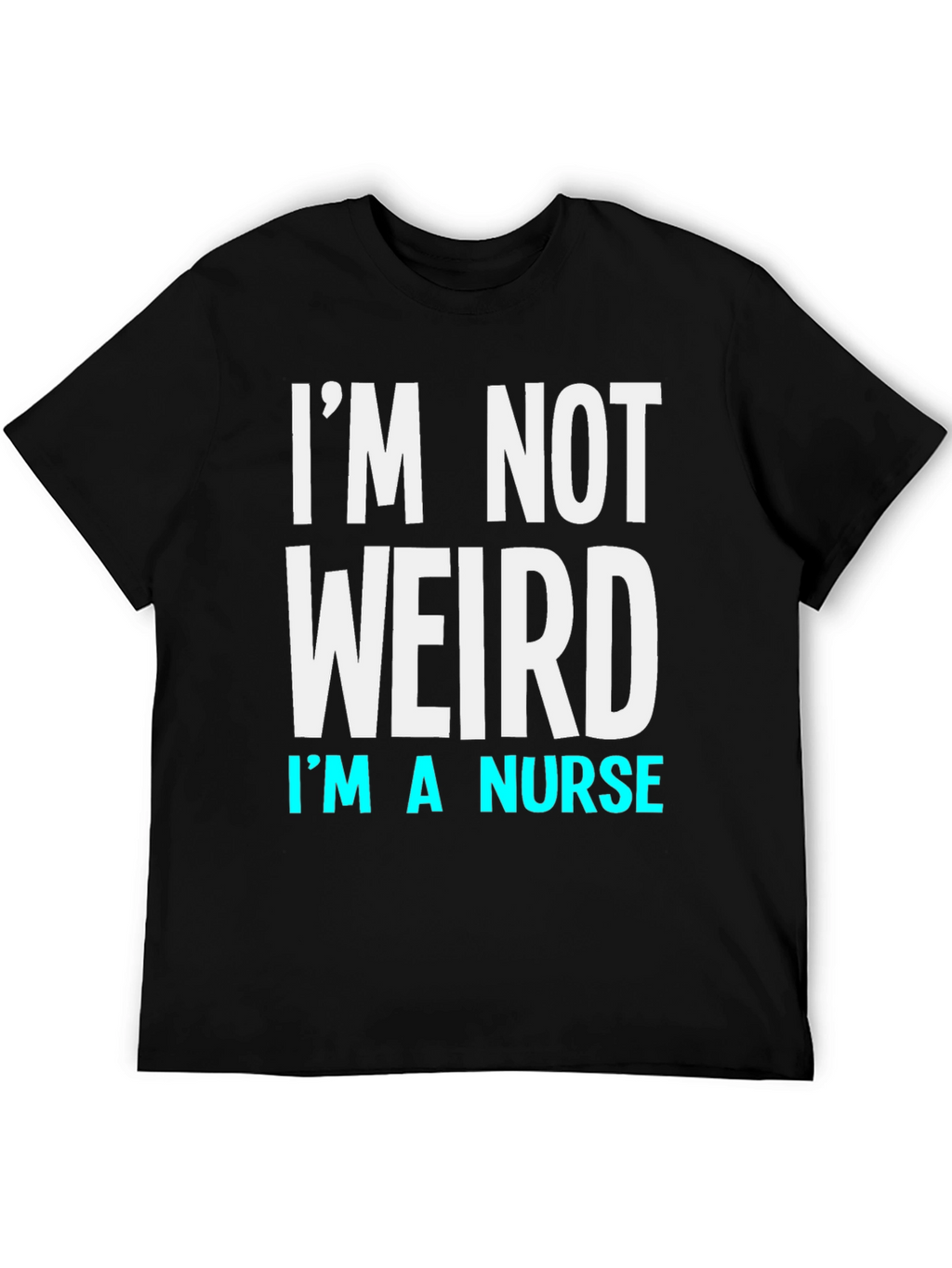 Im Not Weird Im a Nurse T-Shirt