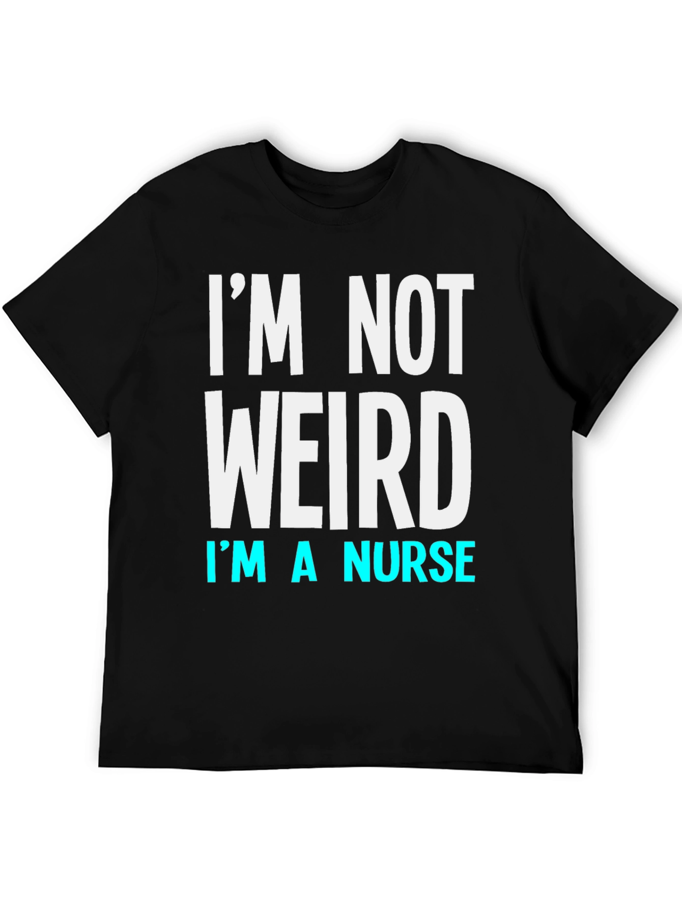 Im Not Weird Im a Nurse T-Shirt