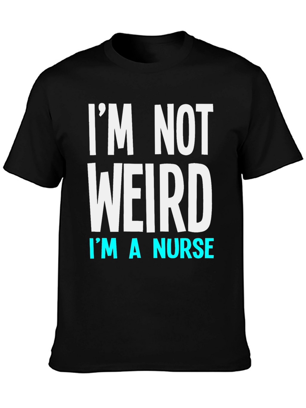 Im Not Weird Im a Nurse T-Shirt