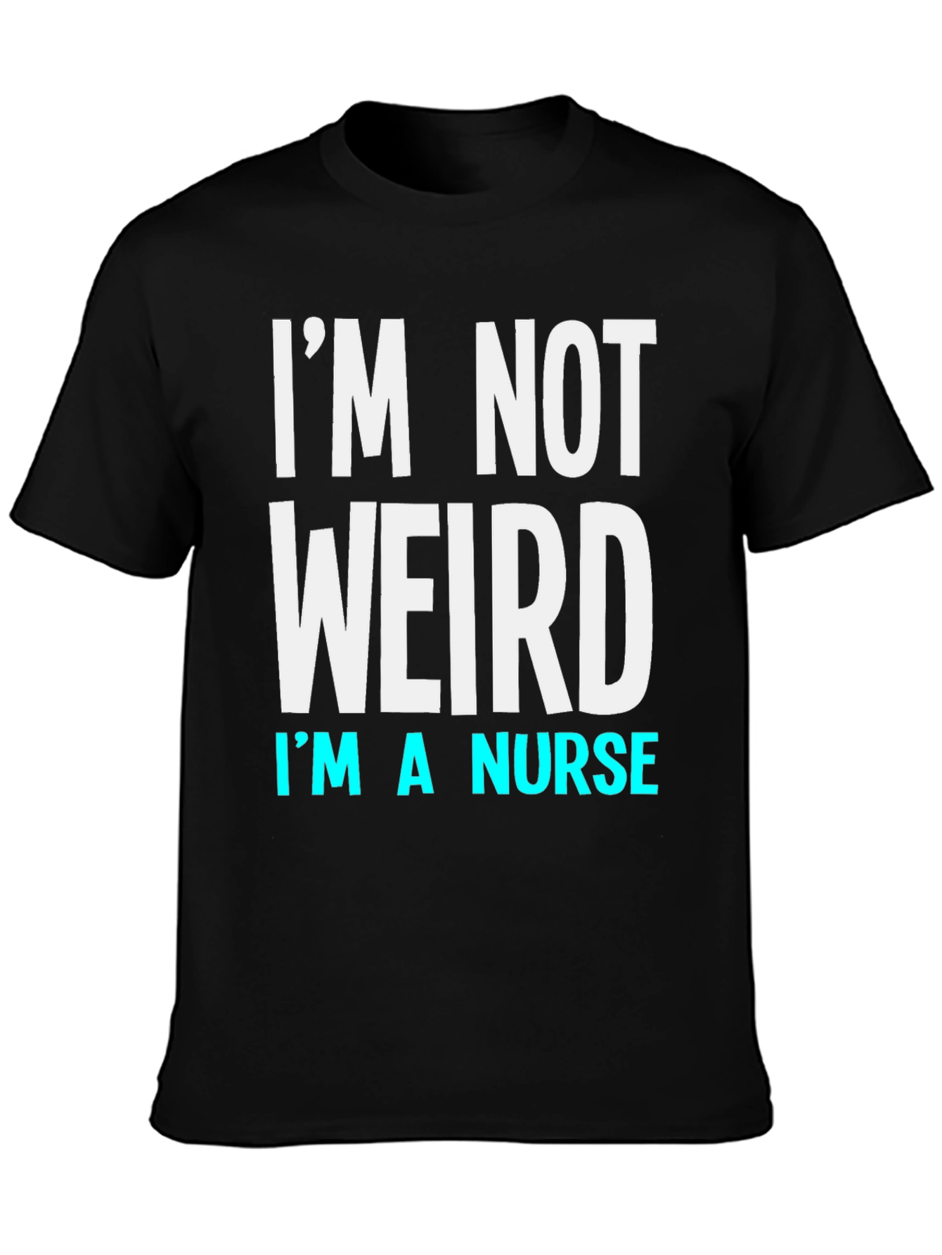 Im Not Weird Im a Nurse T-Shirt