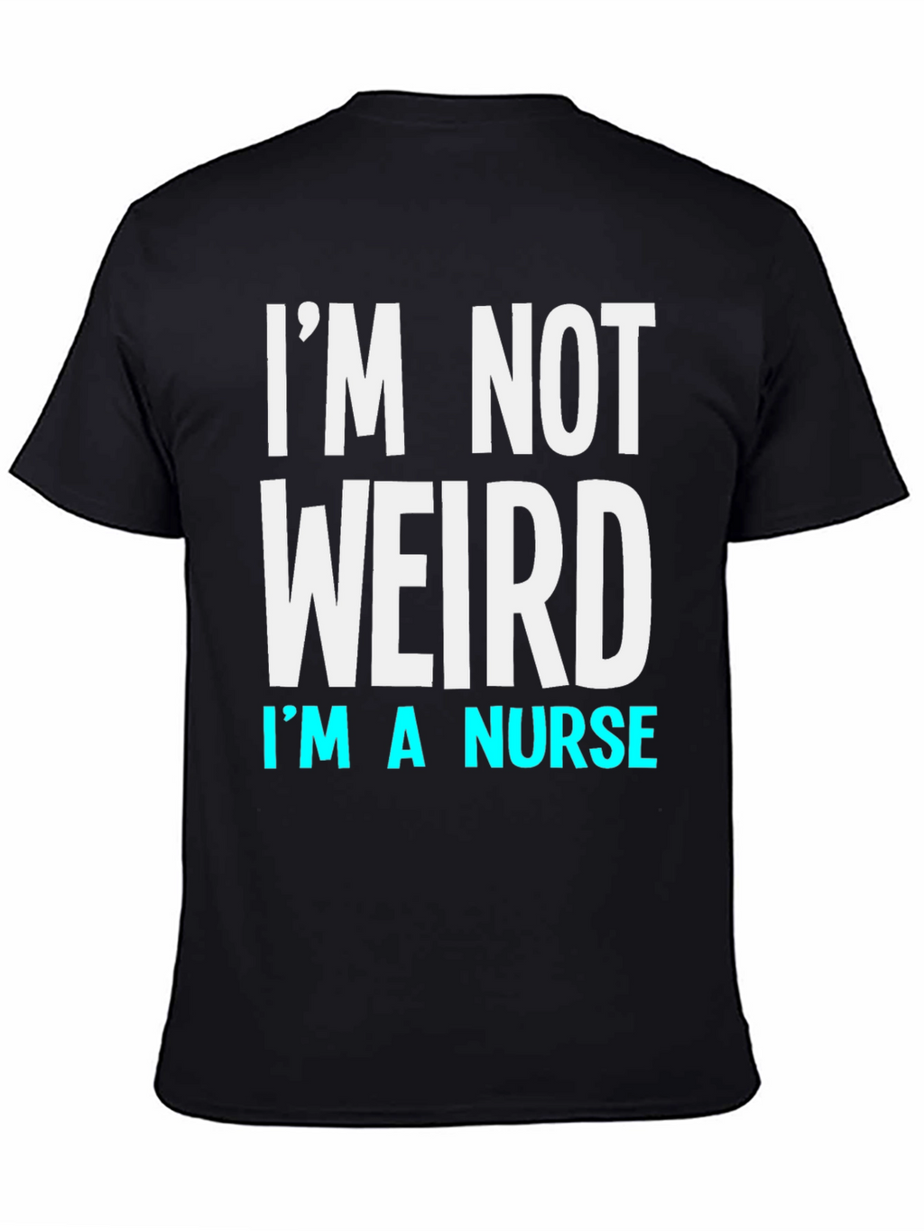 Im Not Weird Im a Nurse T-Shirt