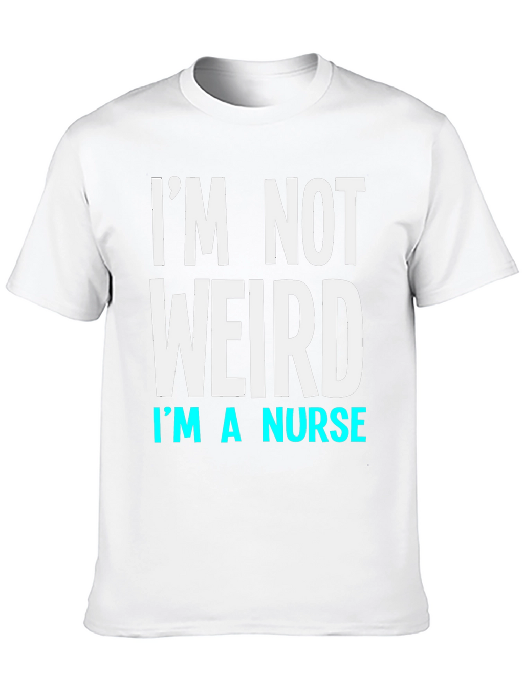 Im Not Weird Im a Nurse T-Shirt