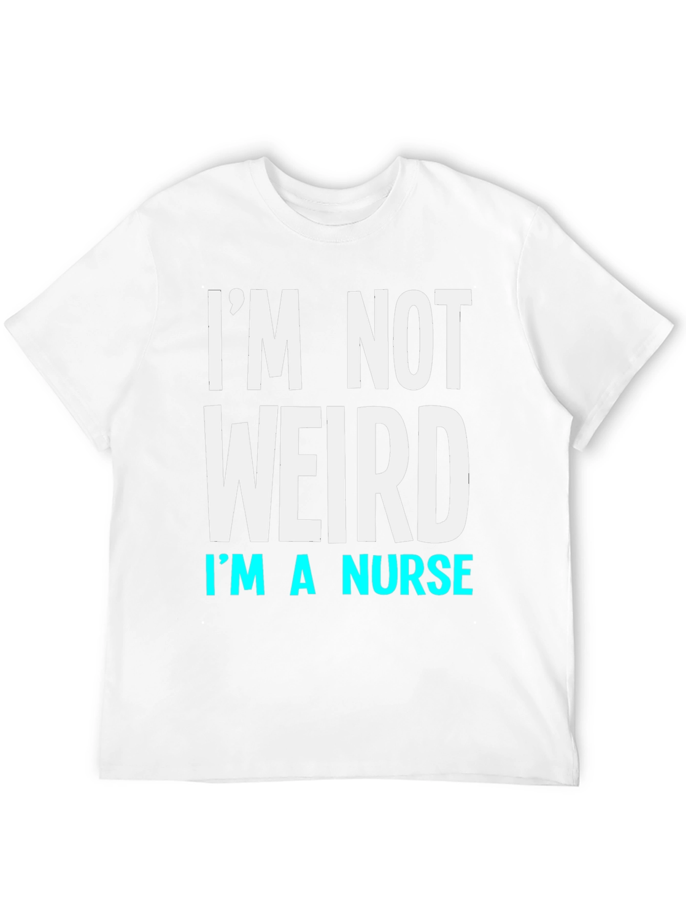 Im Not Weird Im a Nurse T-Shirt