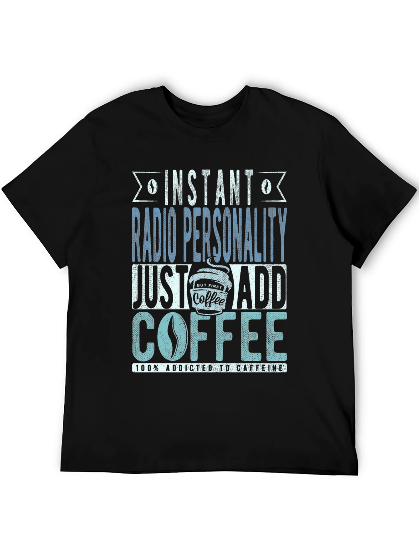 Instant Radio Personality Coffee Addict T-Shirt