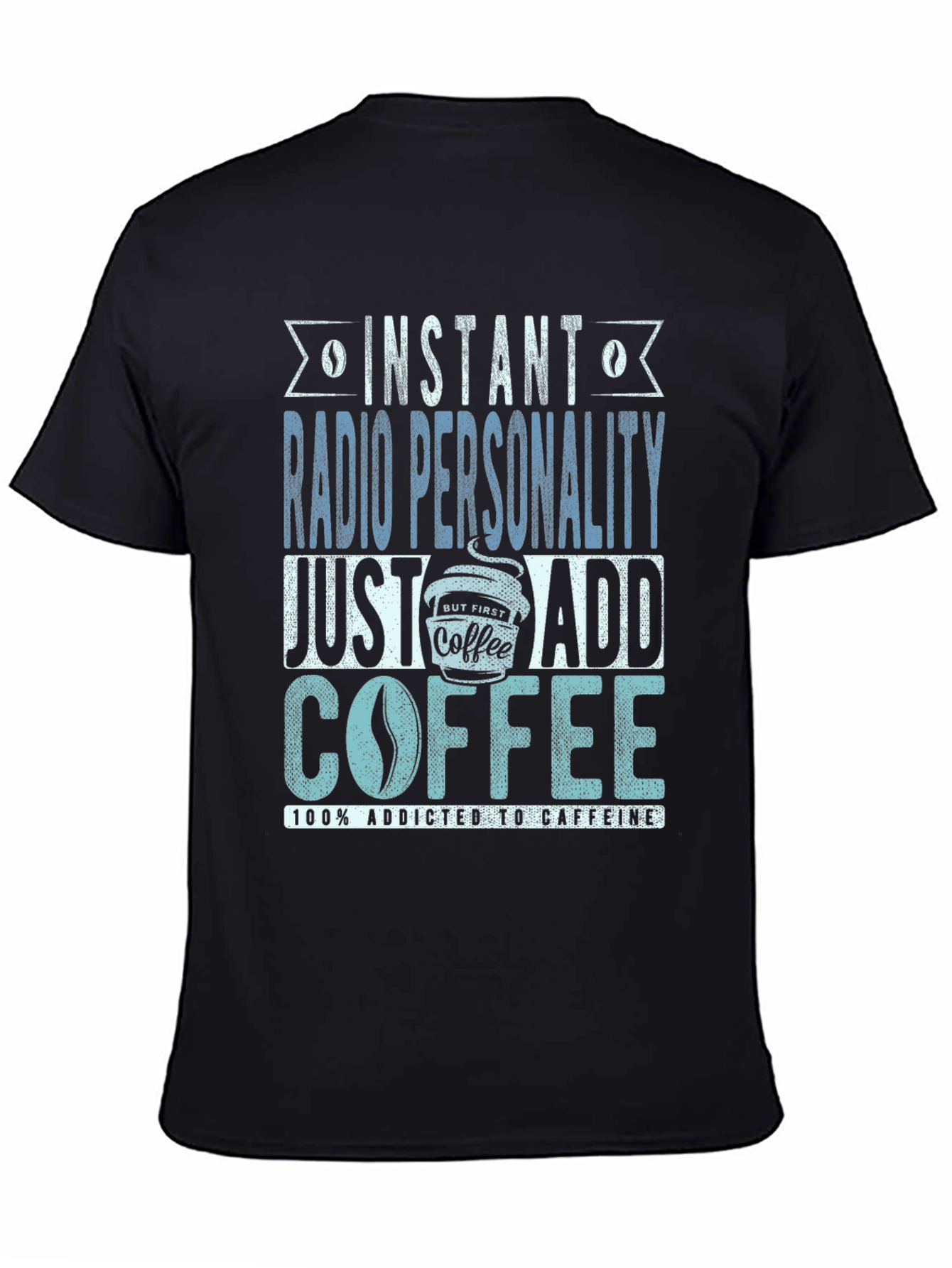 Instant Radio Personality Coffee Addict T-Shirt
