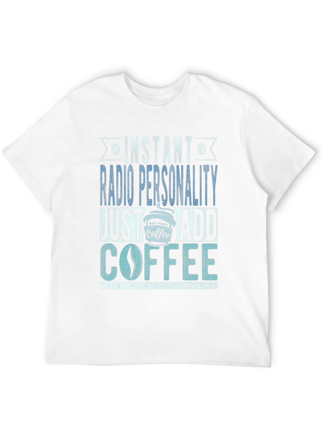 Instant Radio Personality Coffee Addict T-Shirt