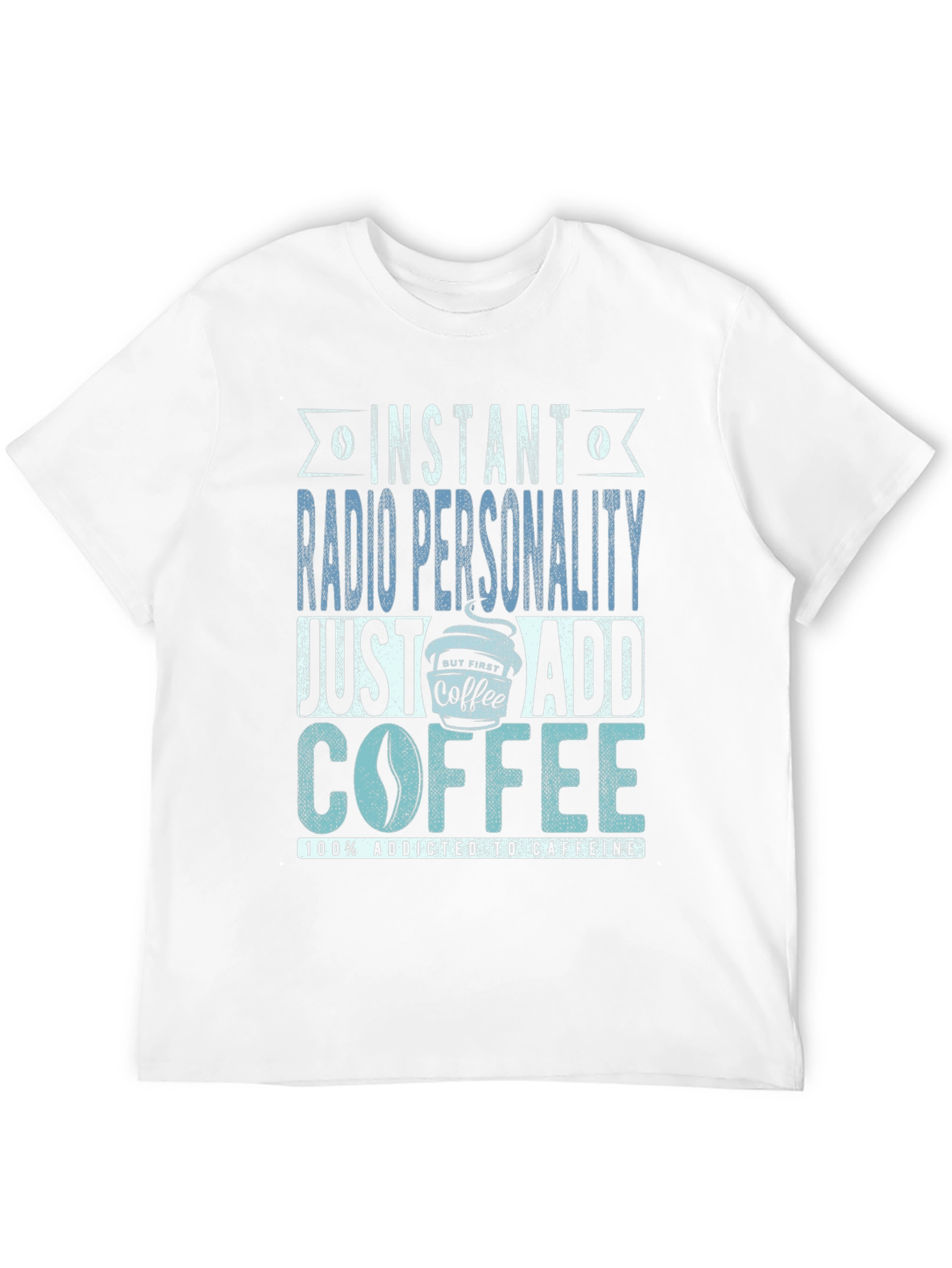 Instant Radio Personality Coffee Addict T-Shirt