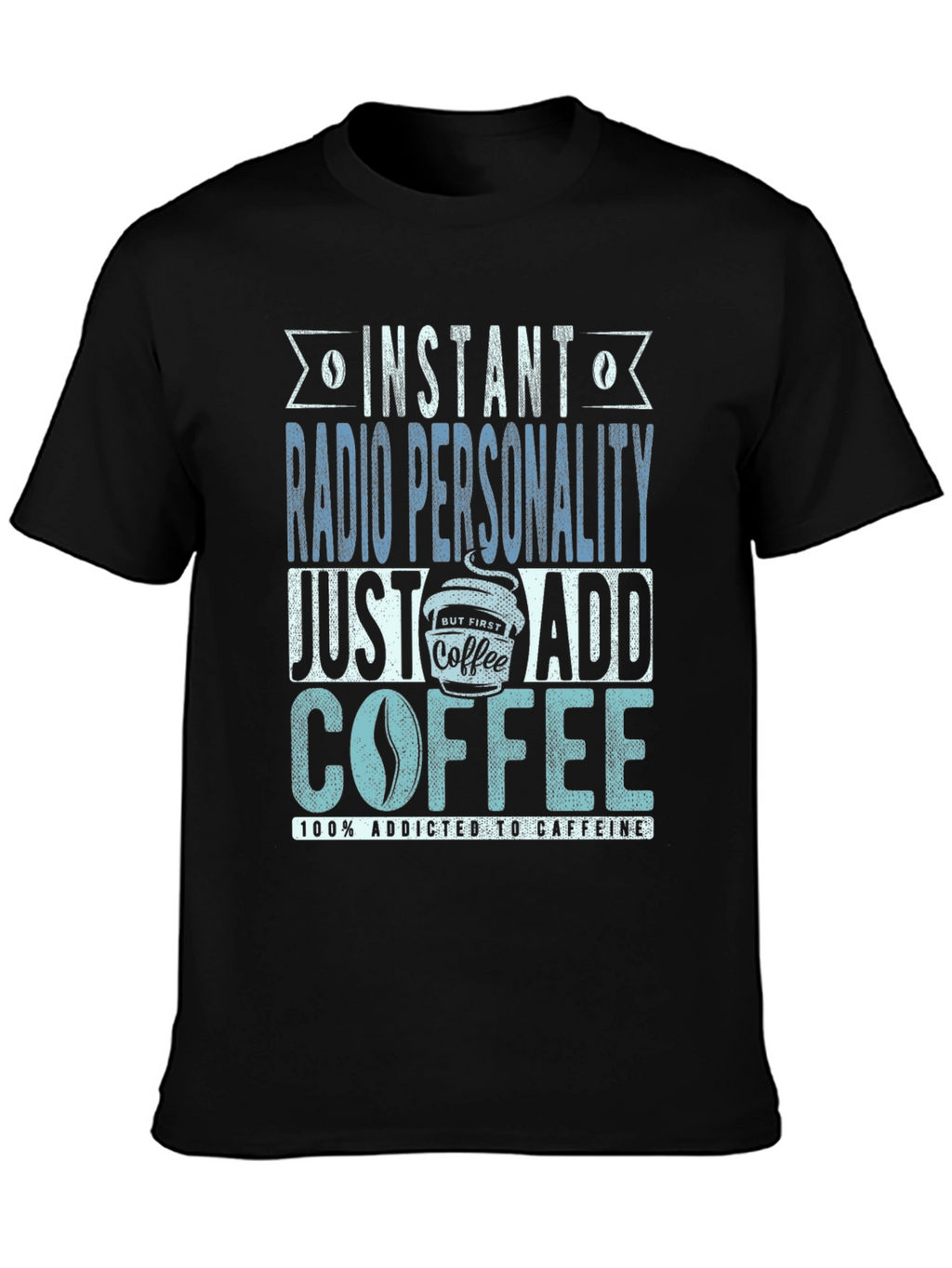 Instant Radio Personality Coffee Addict T-Shirt