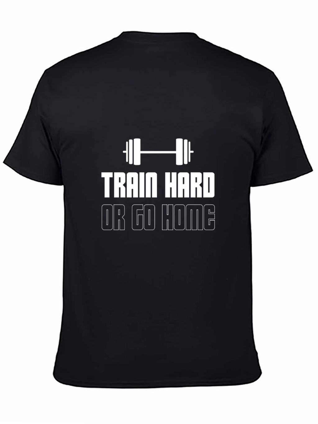 Train Hard Or Go Home Black T-Shirt