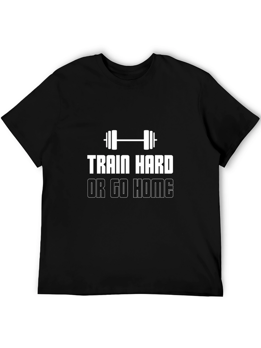 Train Hard Or Go Home Black T-Shirt