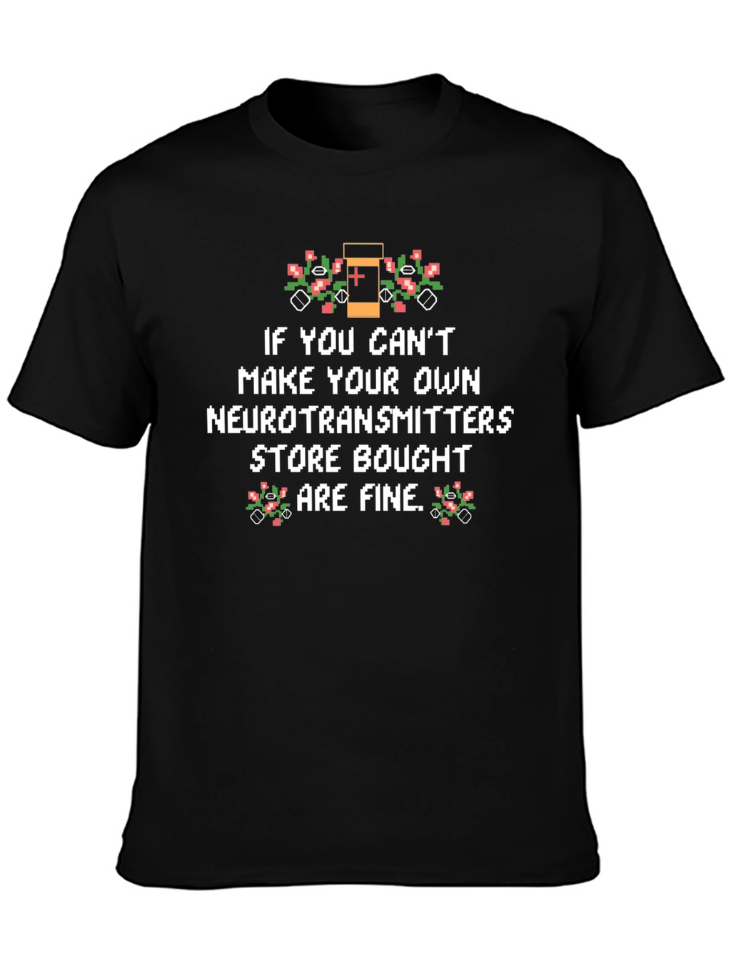 Funny Neurotransmitter T-Shirt - Store Bought is Fine!