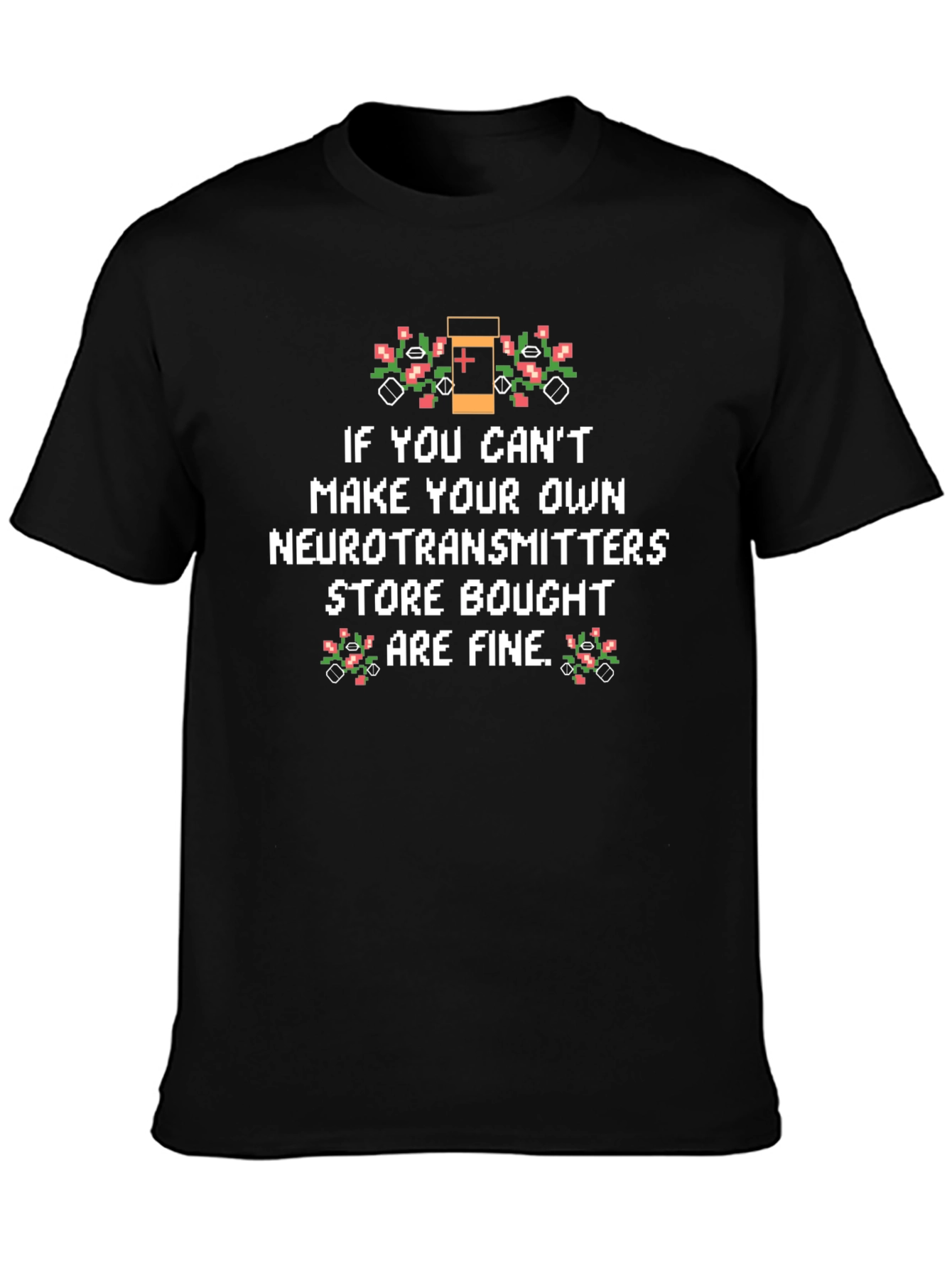 Funny Neurotransmitter T-Shirt - Store Bought is Fine!