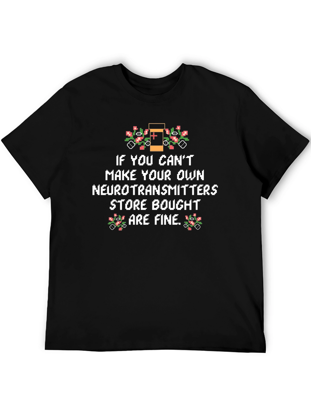 Funny Neurotransmitter T-Shirt - Store Bought is Fine!