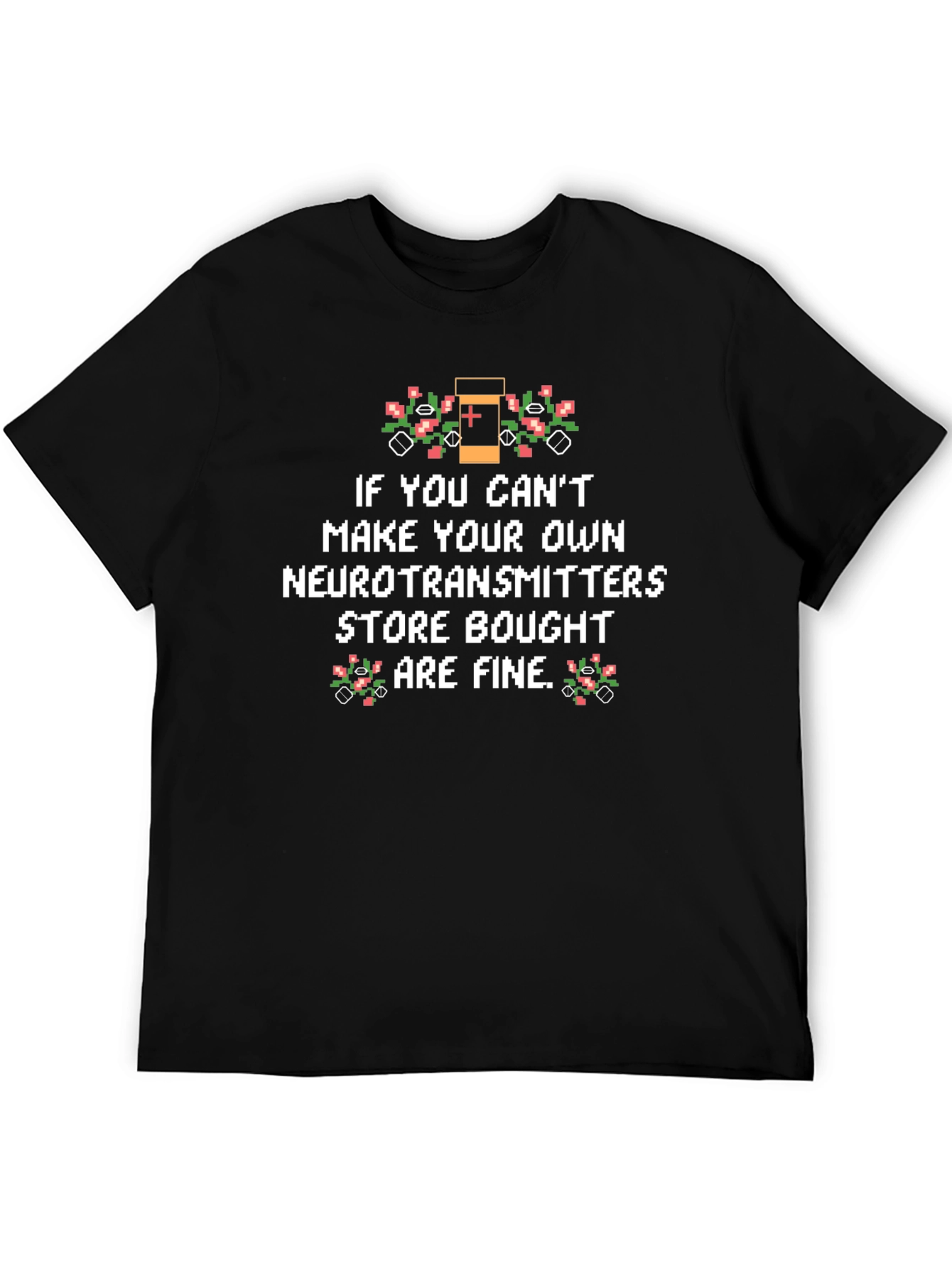 Funny Neurotransmitter T-Shirt - Store Bought is Fine!