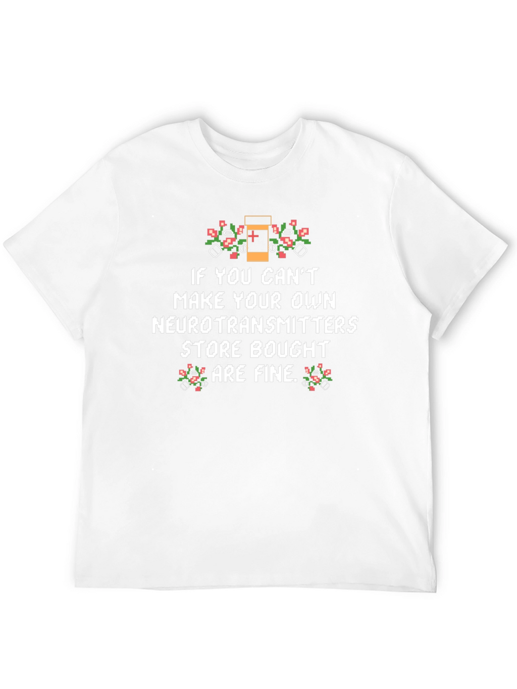 Funny Neurotransmitter T-Shirt - Store Bought is Fine!