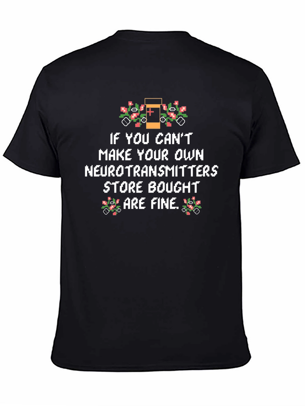 Funny Neurotransmitter T-Shirt - Store Bought is Fine!