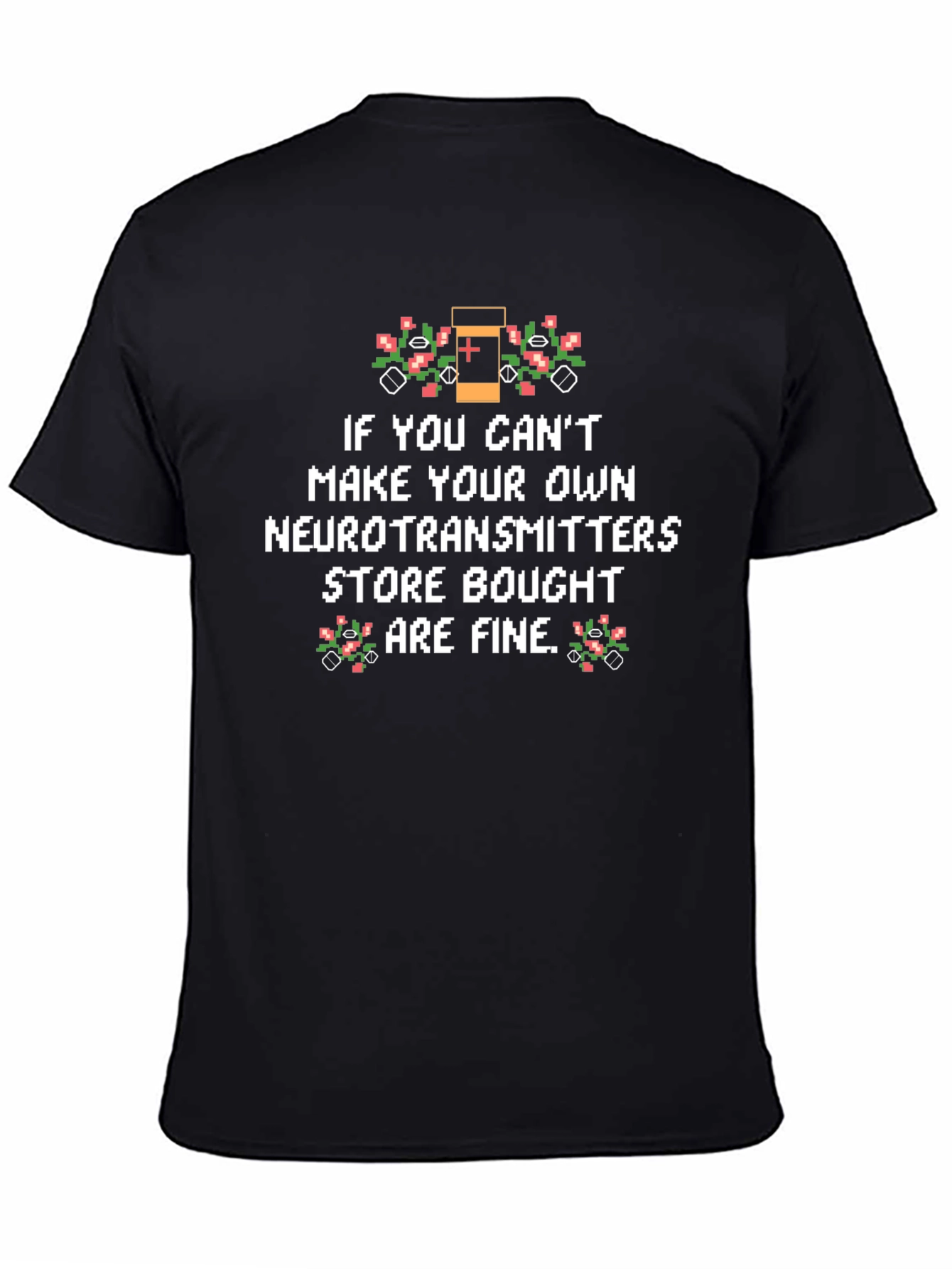 Funny Neurotransmitter T-Shirt - Store Bought is Fine!