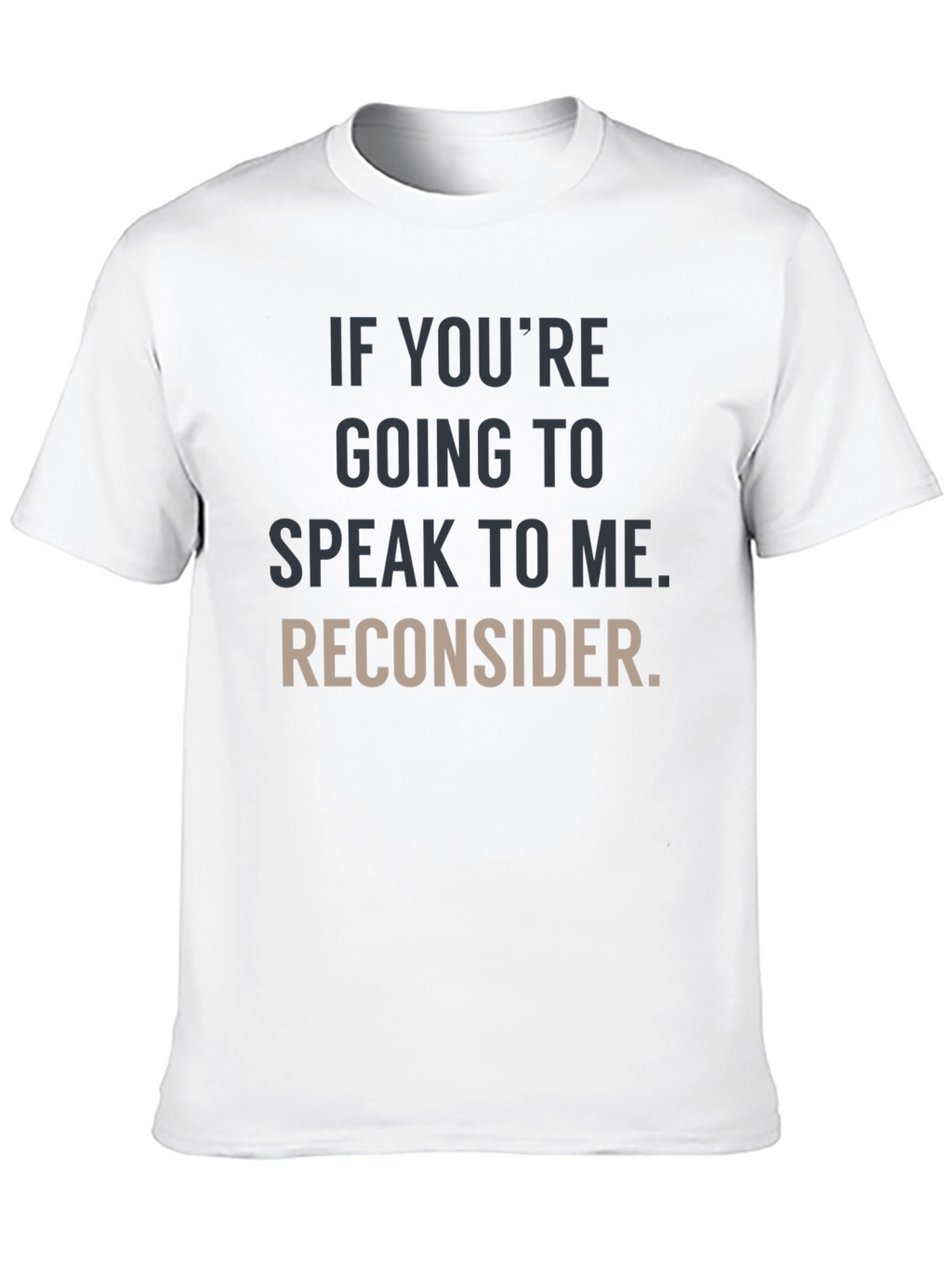Humorous Graphic Tee: Reconsider Speaking