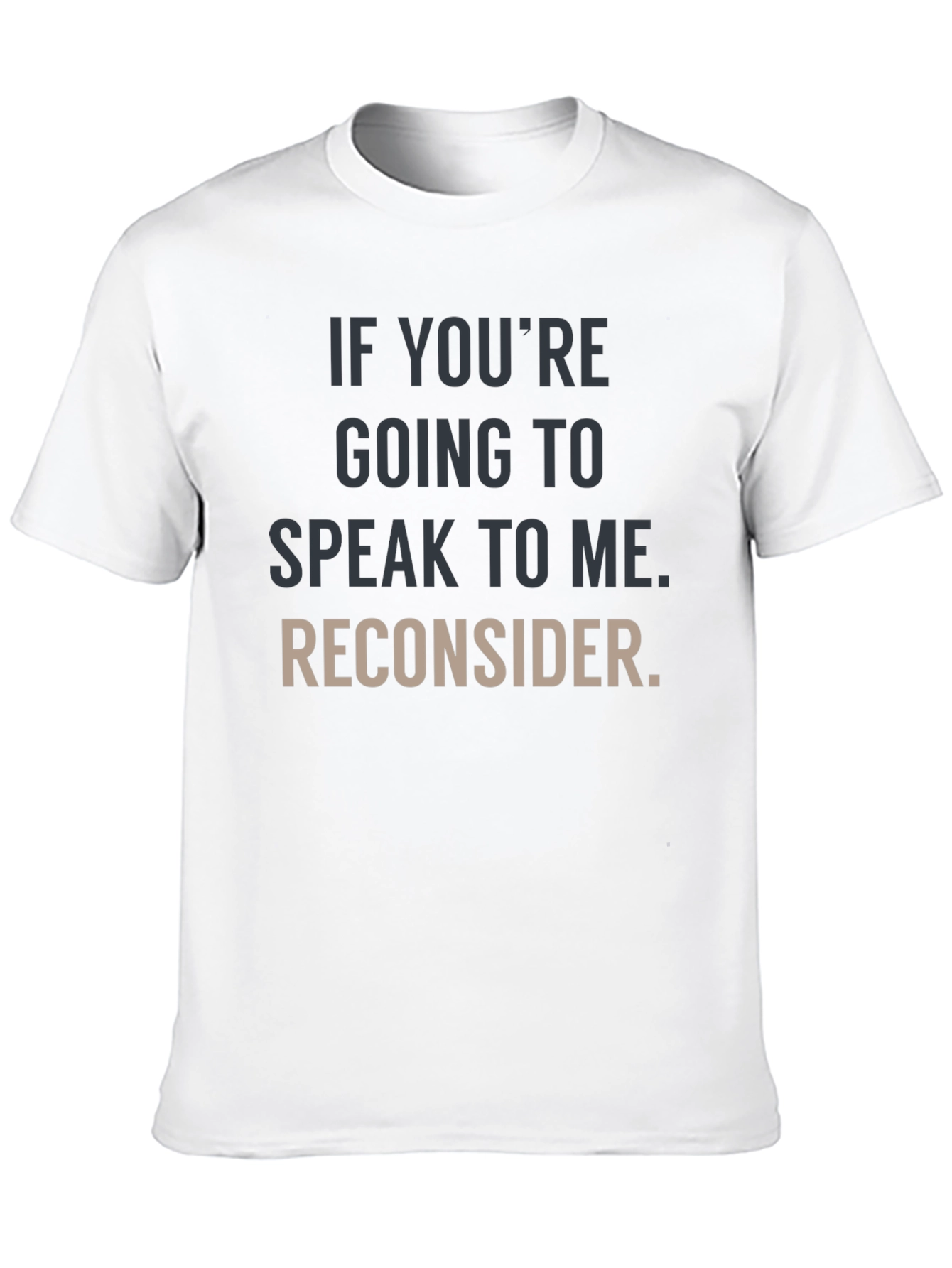 Humorous Graphic Tee: Reconsider Speaking