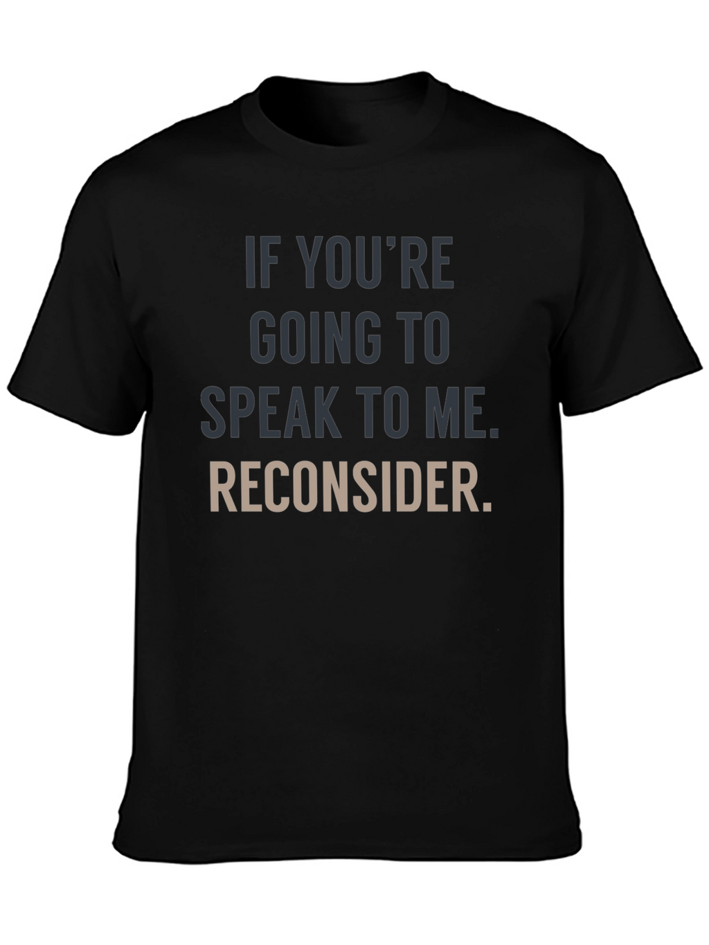 Humorous Graphic Tee: Reconsider Speaking