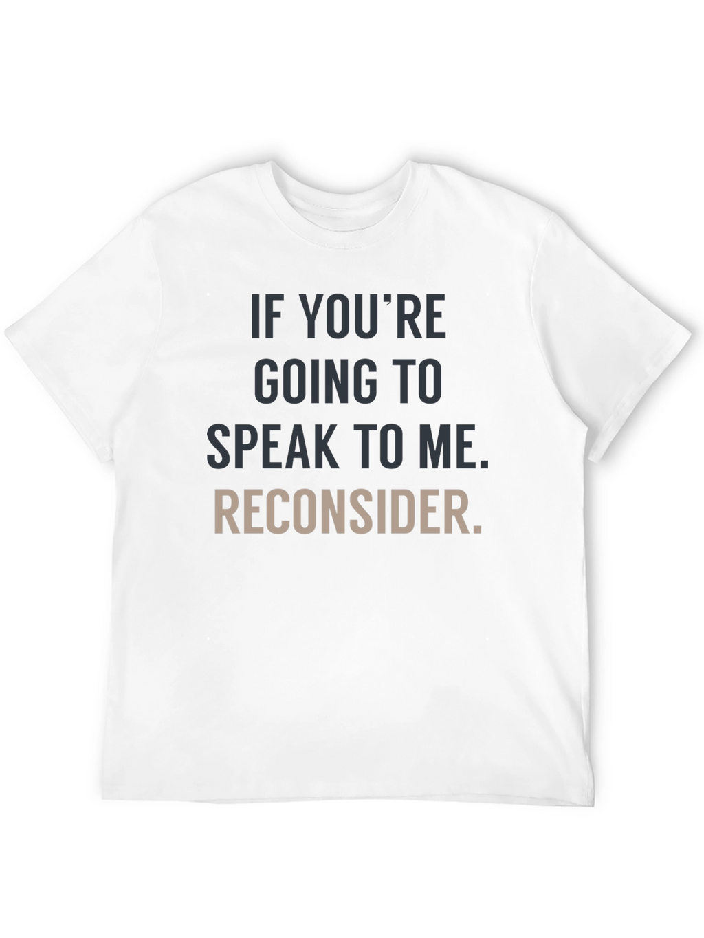 Humorous Graphic Tee: Reconsider Speaking