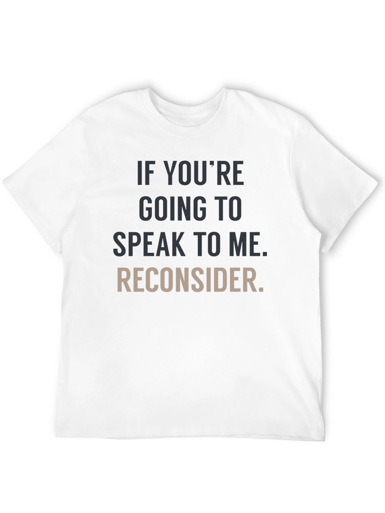 Humorous Graphic Tee: Reconsider Speaking