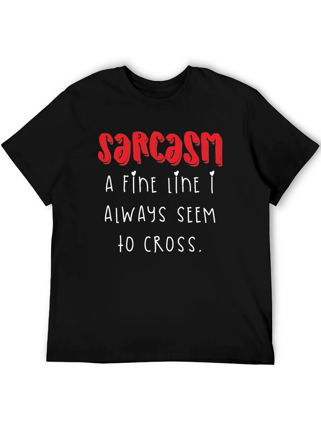Sarcasm T-Shirt: A Fine Line I Always Seem to Cross - Funny!