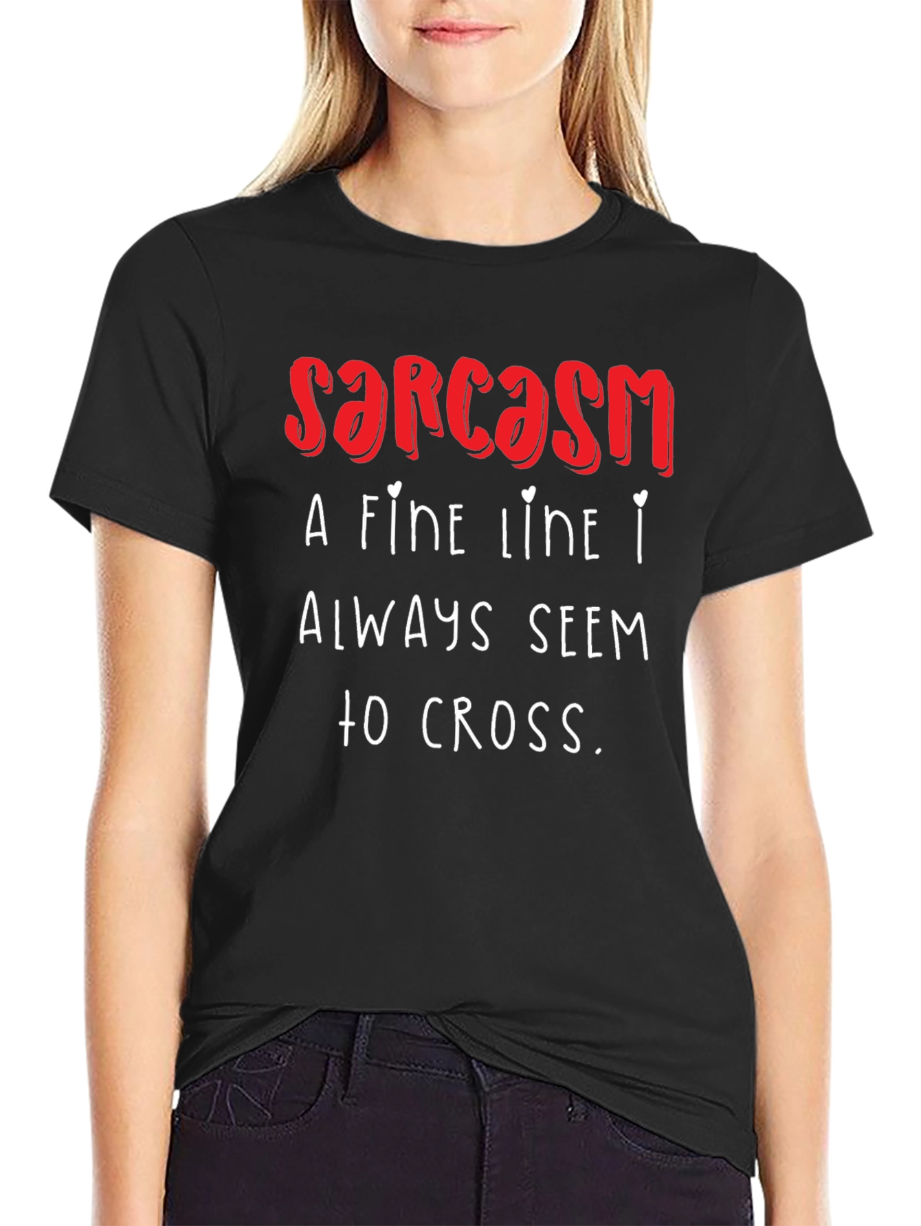 Sarcasm T-Shirt: A Fine Line I Always Seem to Cross - Funny!