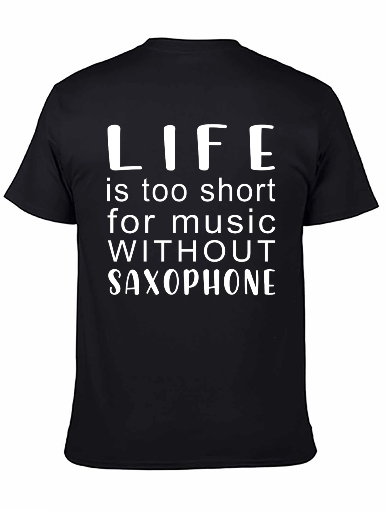 Saxophone Music Lover T-Shirt - Life is Too Short