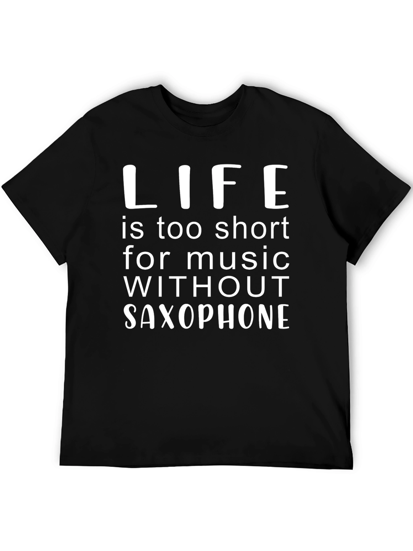 Saxophone Music Lover T-Shirt - Life is Too Short